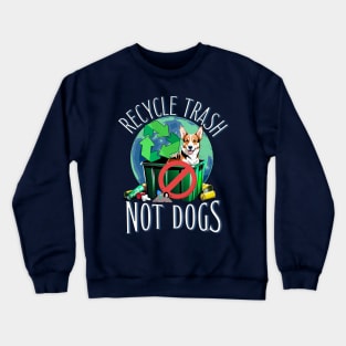 Recycling Garbage Awareness for Dog Abandons Pet Owners Crewneck Sweatshirt